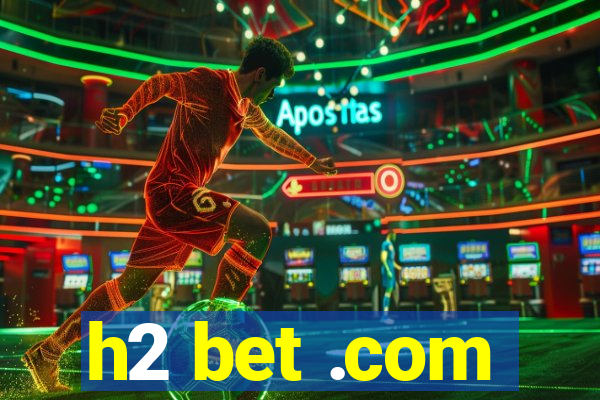 h2 bet .com