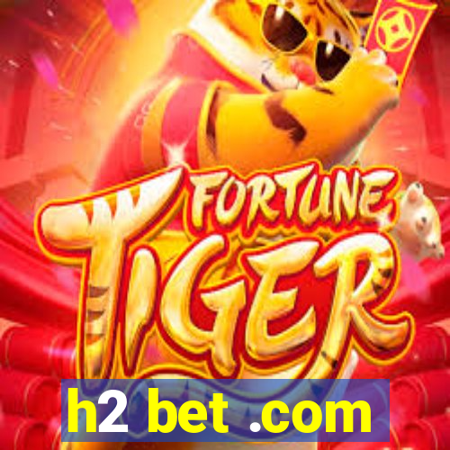 h2 bet .com