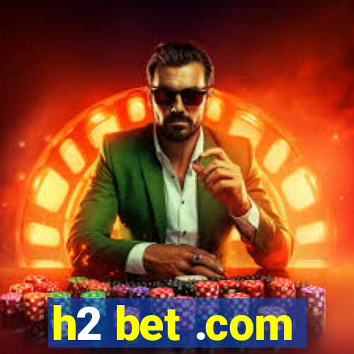 h2 bet .com