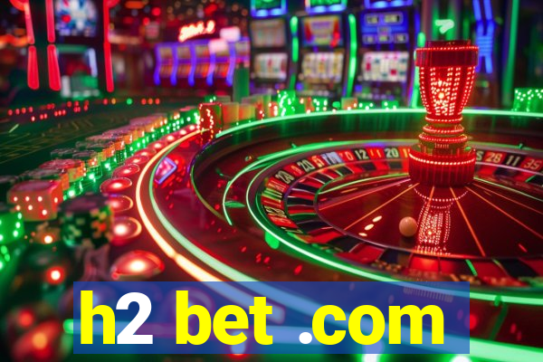 h2 bet .com