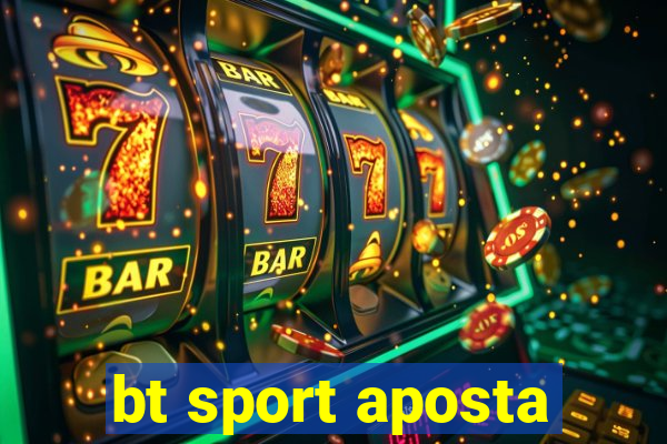 bt sport aposta