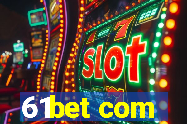 61bet com