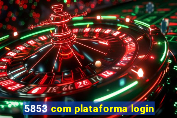 5853 com plataforma login