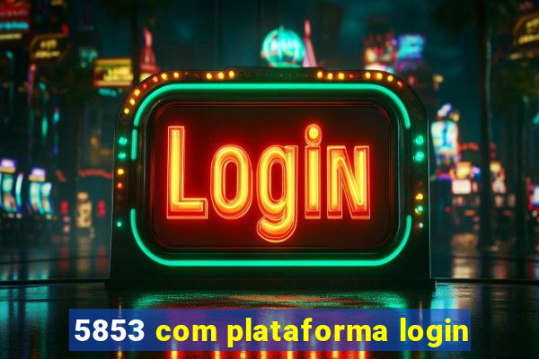 5853 com plataforma login