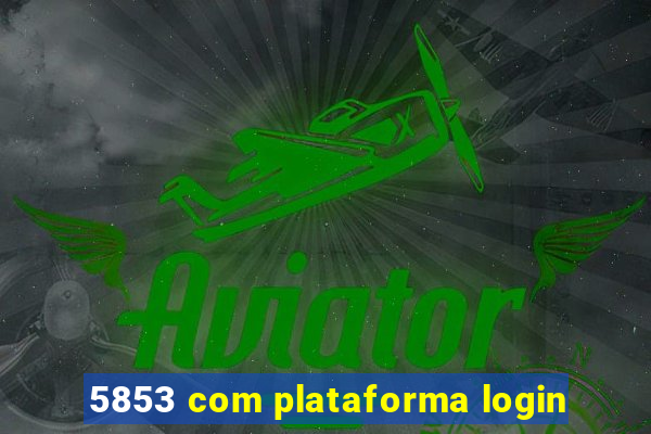 5853 com plataforma login