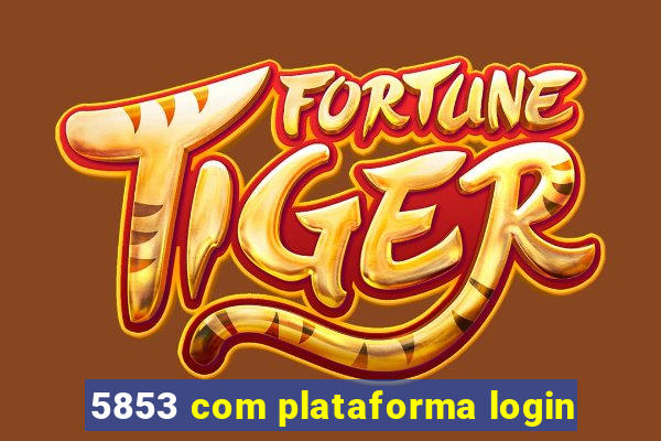 5853 com plataforma login