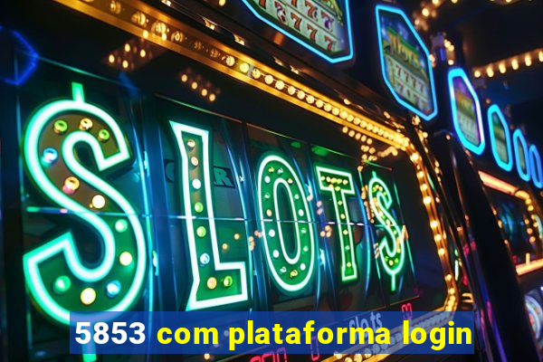 5853 com plataforma login