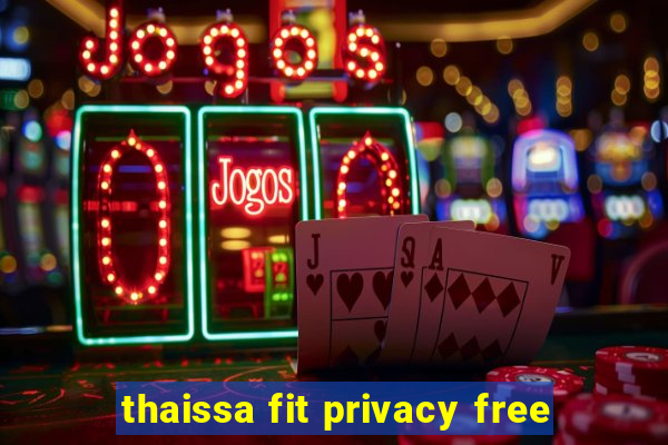 thaissa fit privacy free