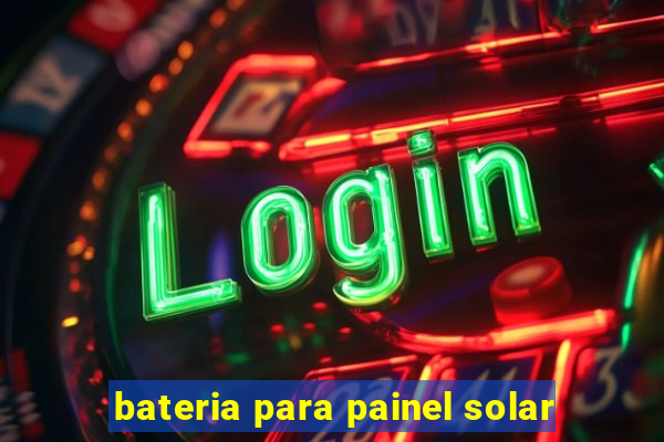 bateria para painel solar