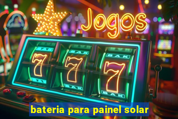 bateria para painel solar