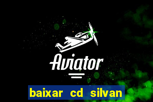 baixar cd silvan santos 茅 hoje