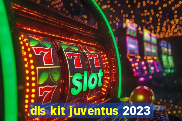 dls kit juventus 2023