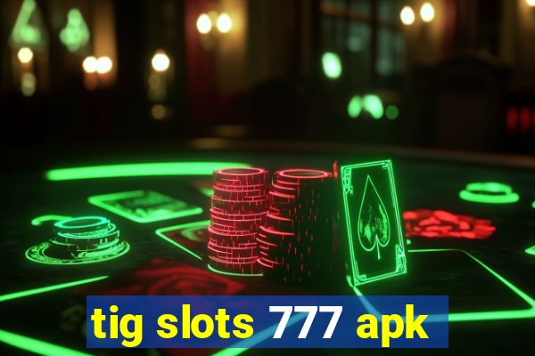 tig slots 777 apk