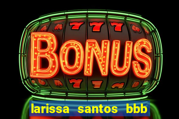 larissa santos bbb 23 pelada