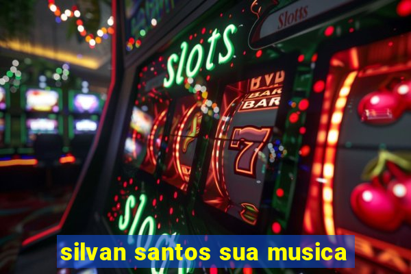 silvan santos sua musica