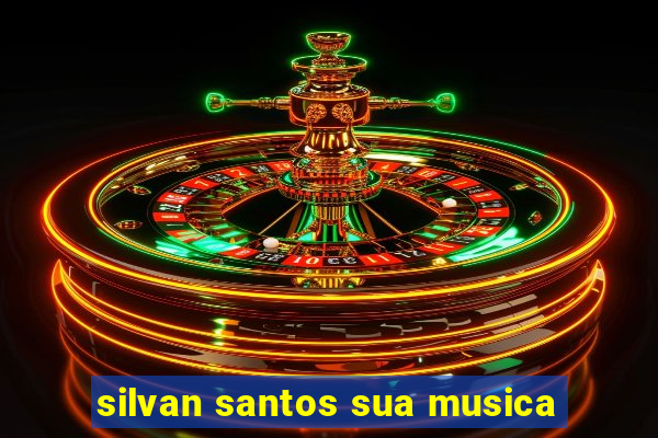 silvan santos sua musica