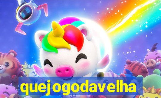 quejogodavelha