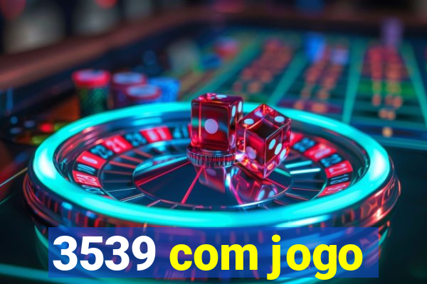 3539 com jogo