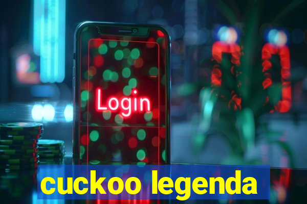 cuckoo legenda