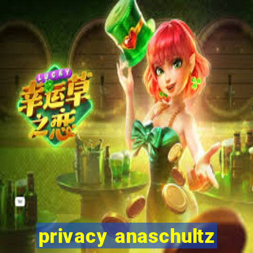 privacy anaschultz