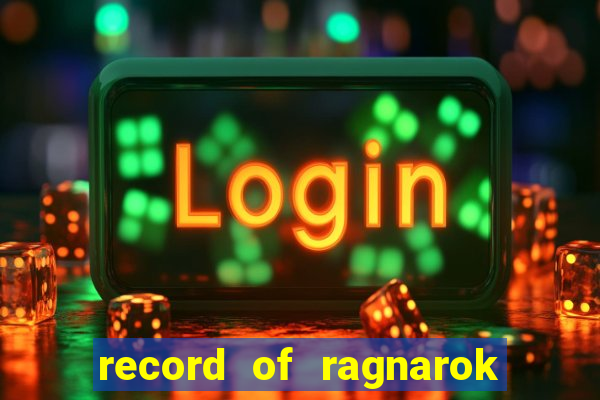 record of ragnarok 3 temporada onde assistir