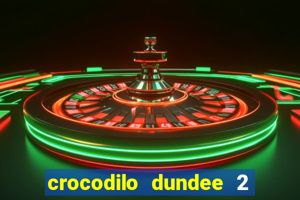 crocodilo dundee 2 filme completo dublado