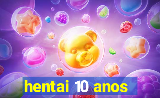 hentai 10 anos