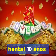 hentai 10 anos