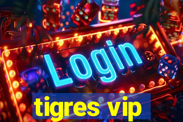 tigres vip