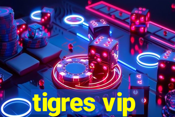 tigres vip