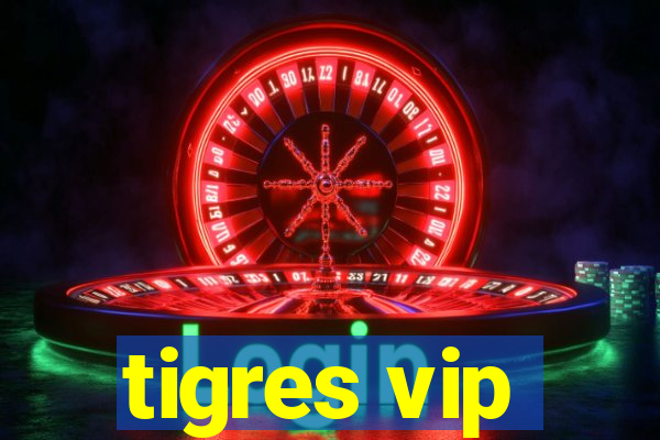 tigres vip