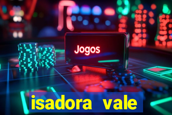 isadora vale reclame aqui