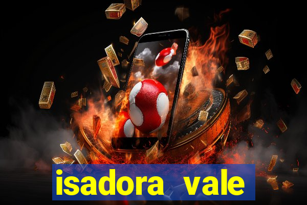 isadora vale reclame aqui