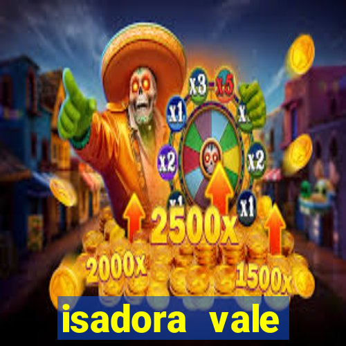 isadora vale reclame aqui