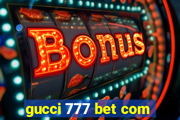 gucci 777 bet com