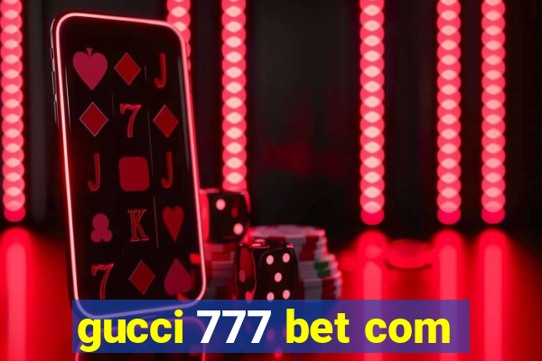 gucci 777 bet com