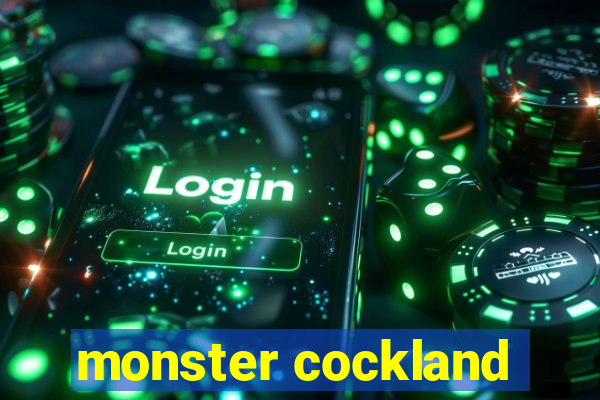 monster cockland