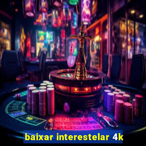 baixar interestelar 4k