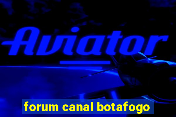 forum canal botafogo