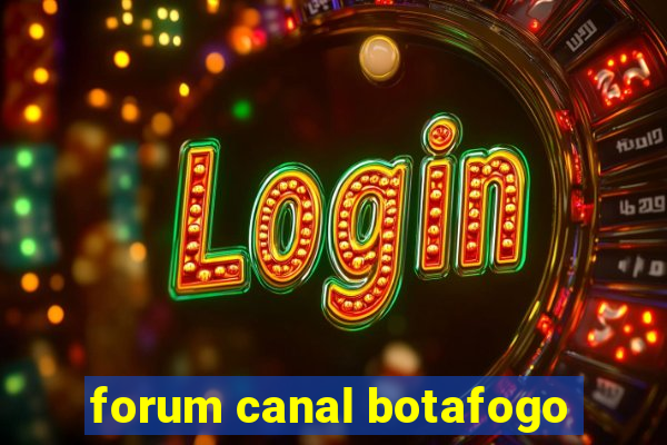 forum canal botafogo