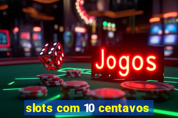 slots com 10 centavos