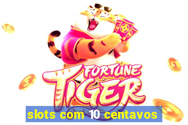 slots com 10 centavos