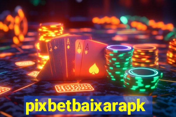 pixbetbaixarapk