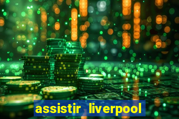 assistir liverpool x manchester city ao vivo futemax