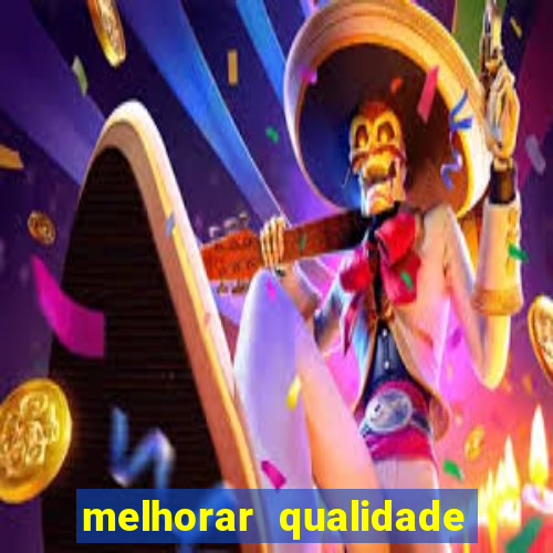 melhorar qualidade da foto