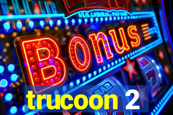 trucoon 2