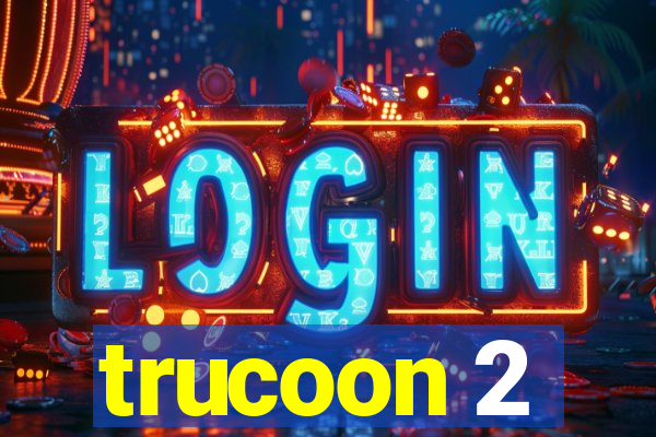 trucoon 2