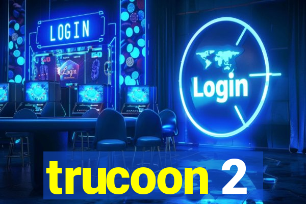 trucoon 2