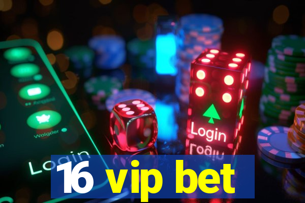 16 vip bet