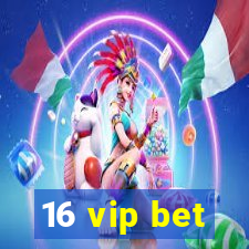 16 vip bet